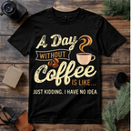 My Day Without Coffee T Shirt