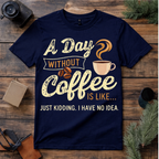 My Day Without Coffee T Shirt
