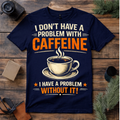 No Problem With Coffee T Shirt