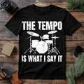 The Tempo Is What I Say T Shirt