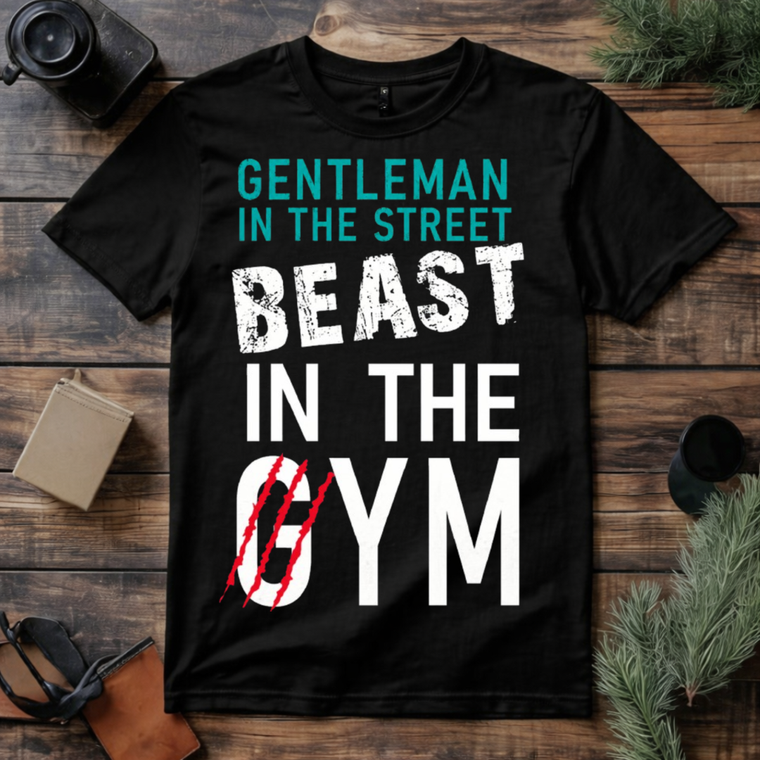Gentleman in the Street Beast in the Gym T Shirt