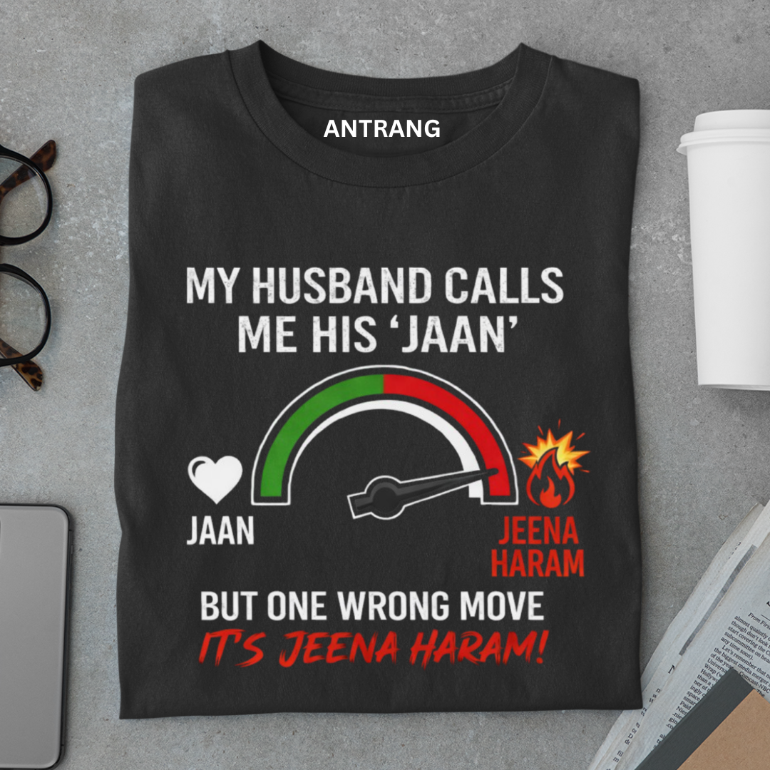 Jaan to Jeena Haram Wife T Shirt