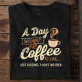 Day Without Coffee Premium Cotton T Shirt