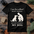 Can’t Live Without My Dog T Shirt