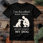 Can’t Live Without My Dog T Shirt