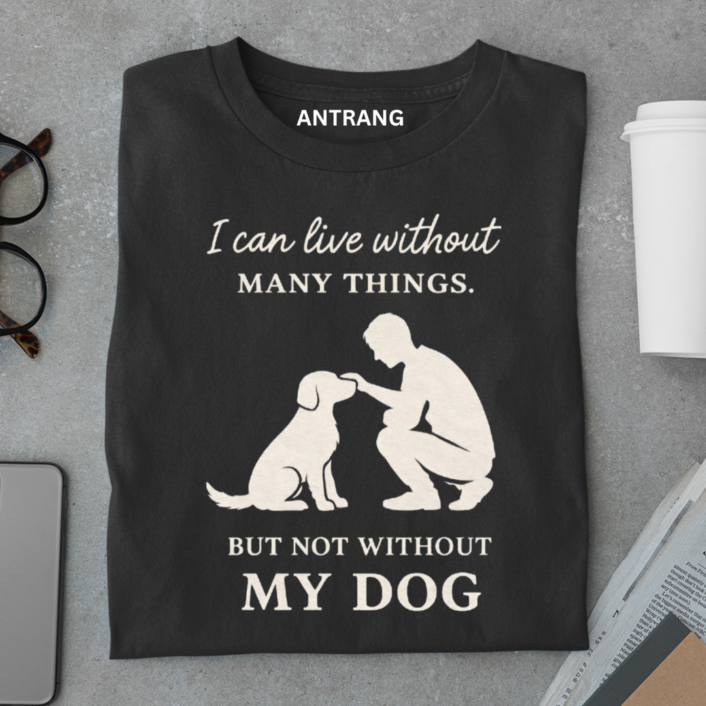 Can’t Live Without My Dog T Shirt