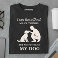 Can’t Live Without My Dog T Shirt