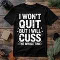 I Won’t Quit But I Will Cuss T Shirt