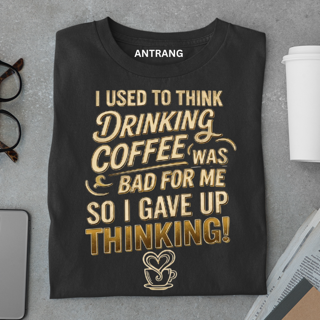 Drinking Coffee Fixed Thinking T Shirt