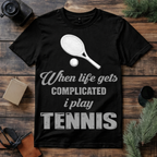 When Life Gets Complicated I Play Tennis T Shirt