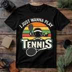 Just Wanna Play Tennis T Shirt