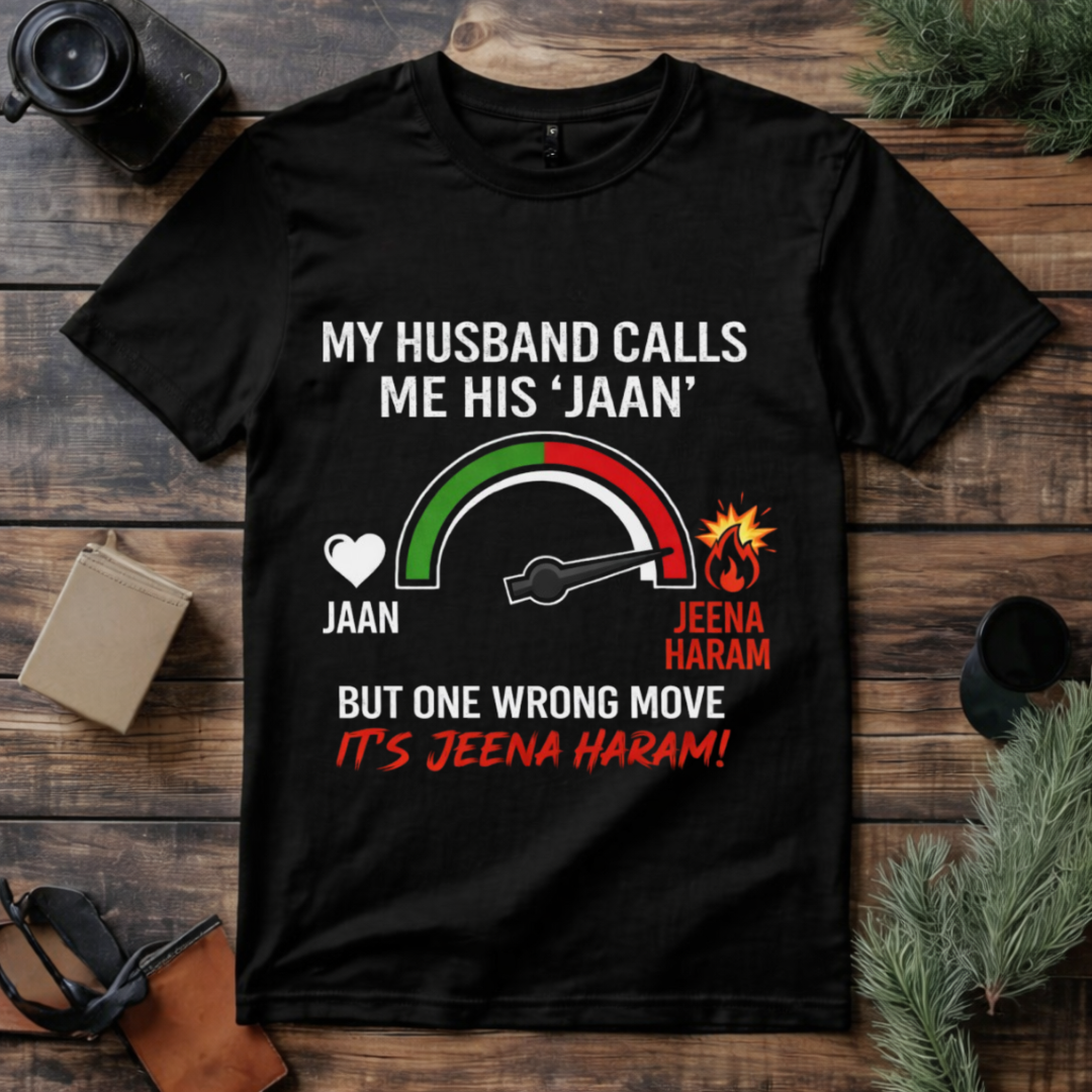 Jaan to Jeena Haram Wife T Shirt