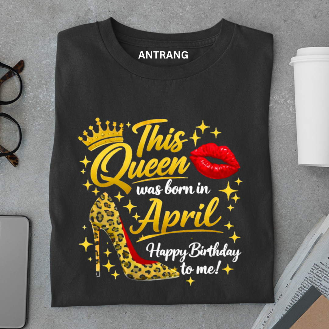 April Queen Birthday T Shirt