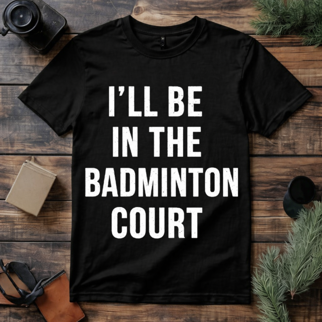 In the Badminton Court T Shirt