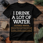 I Drink a Lot of Coffee T Shirt