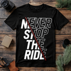 Never Stop the Ride T Shirt