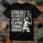 Stress Caused by Not Playing Tennis T Shirt