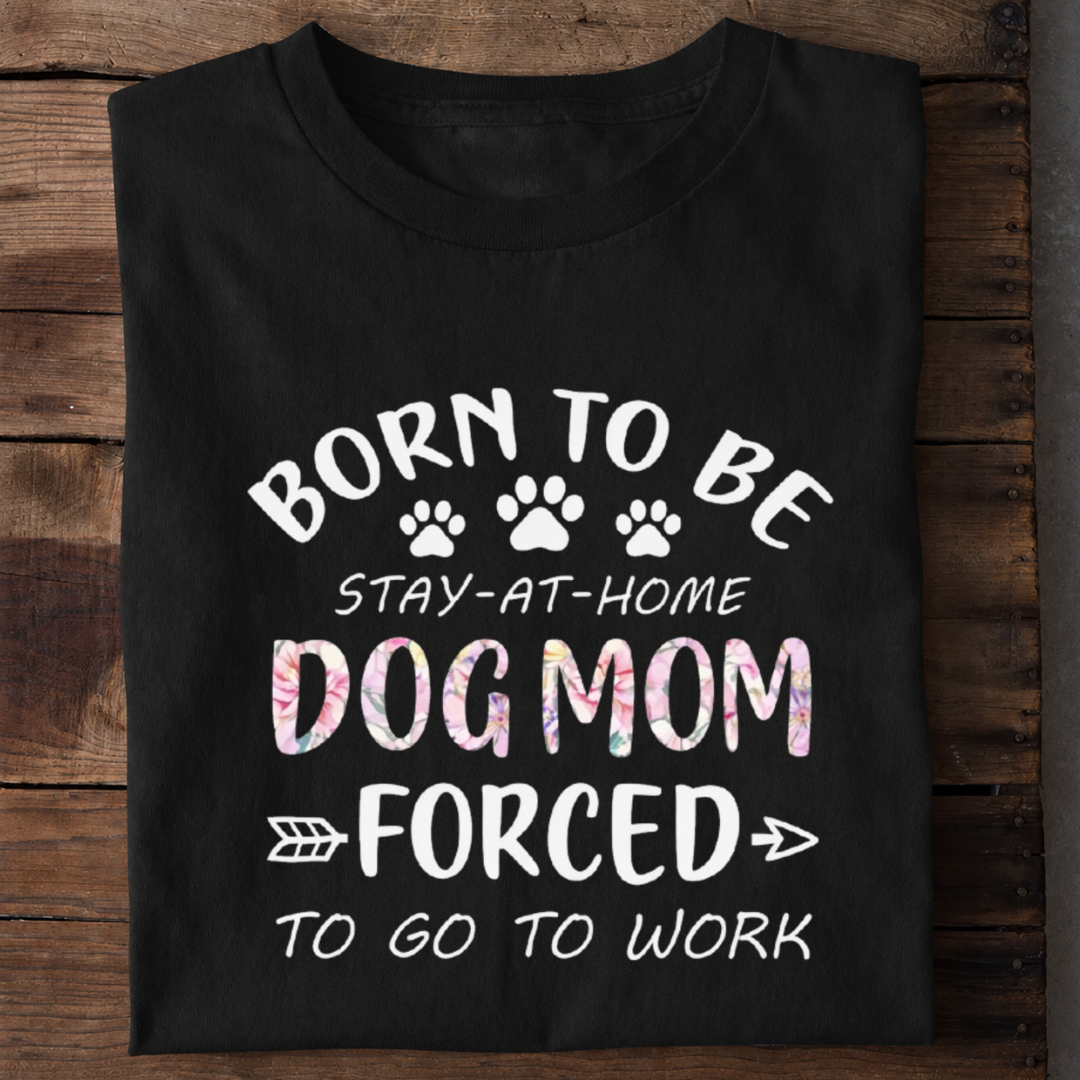 Born to Be Dog Mom Premium Cotton T Shirt
