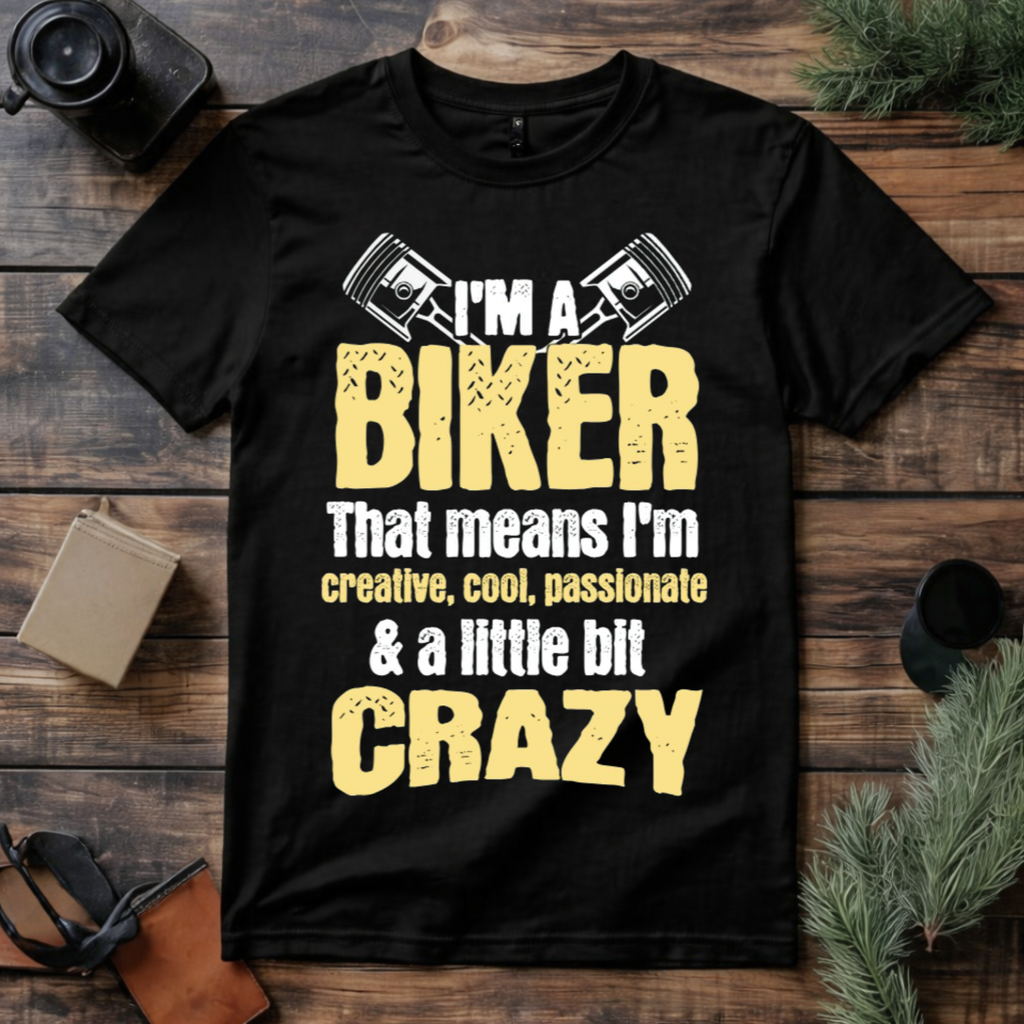 I’m a Biker A Little Bit Crazy T Shirt