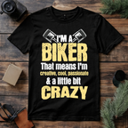 I’m a Biker A Little Bit Crazy T Shirt