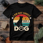 Not Single I Have a Dog T Shirt