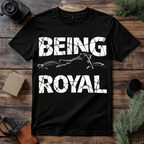 Being Royal T Shirt