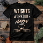 Weights and Workouts Make Me Happy T Shirts