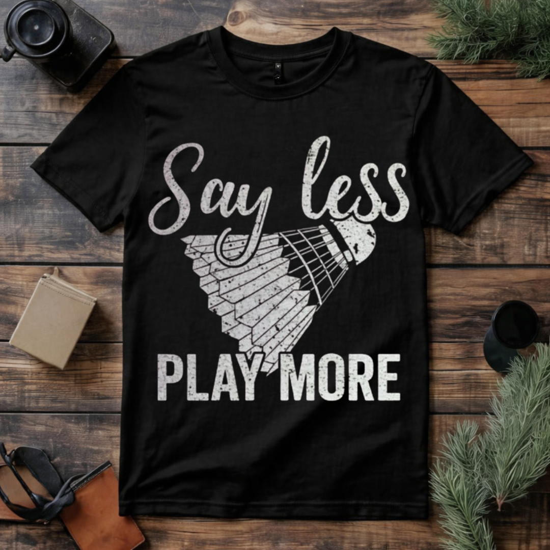 Say Less Play Badminton T Shirt