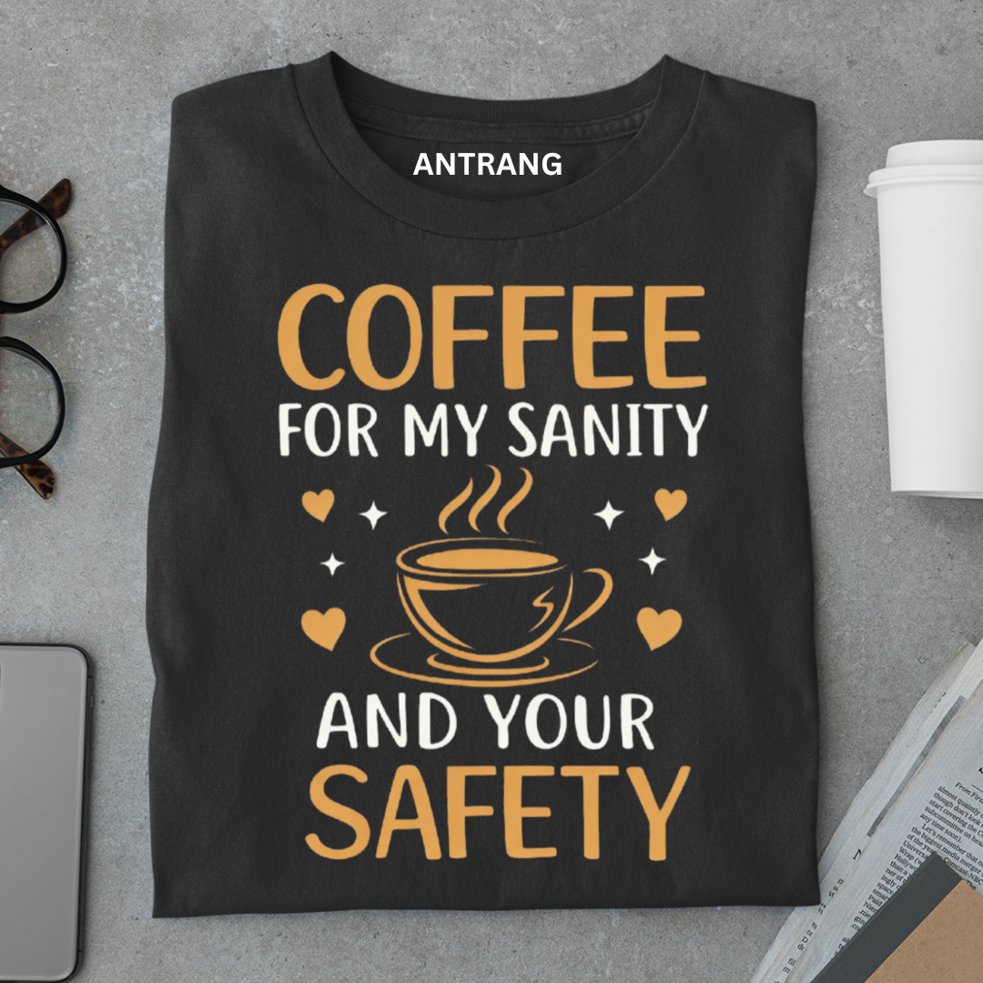 Coffee for My Sanity T Shirt