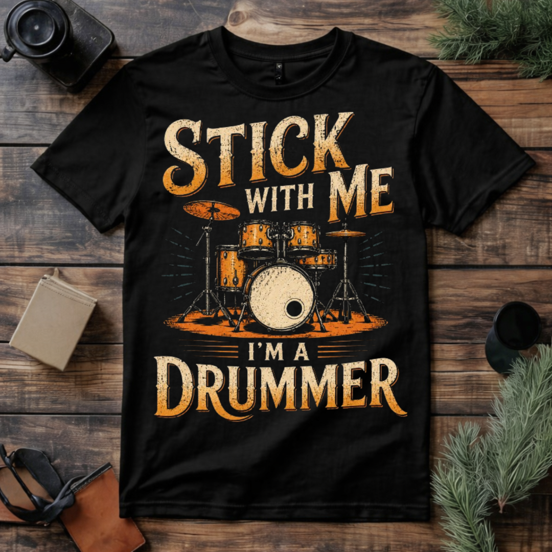 Stick With Me Drummer T Shirt
