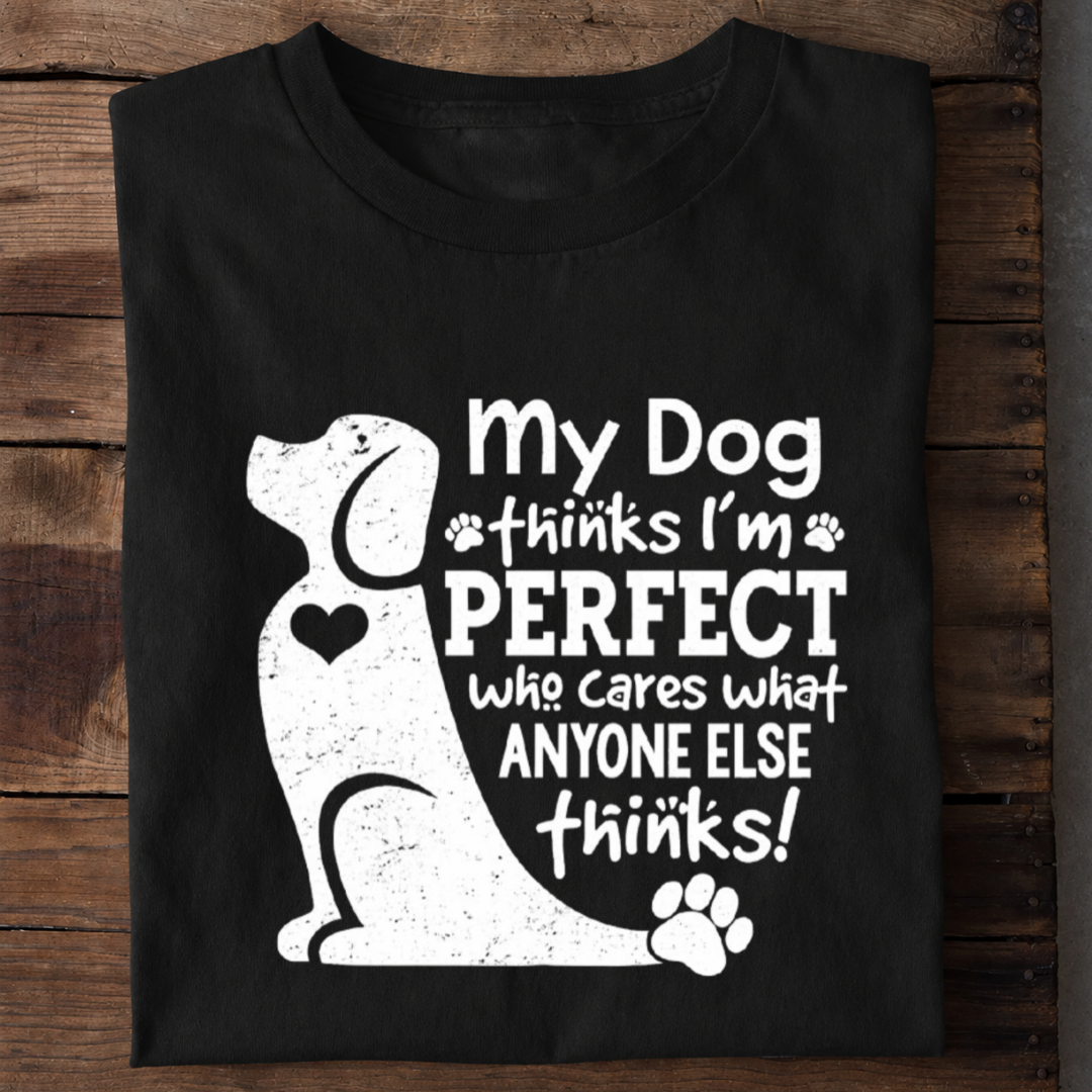 My Dog Thinks I’m Perfect Premium Cotton T Shirt