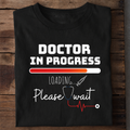 Doctor In Progress T Shirt
