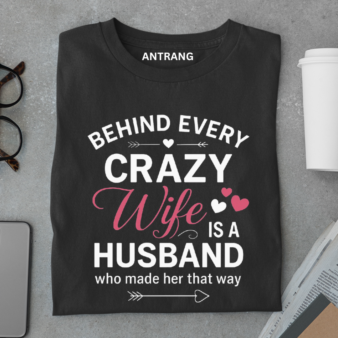 Behind Every Crazy Wife T Shirt