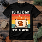 Coffee Is My Spirit Beverage T Shirt