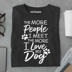 The More I Love My Dog T Shirt