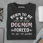 Born to Be Dog Mom T Shirt