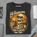 Coffee Over Problems T Shirt