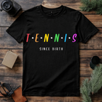 Tennis Since Birth T Shirt