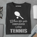 When Life Gets Complicated I Play Tennis T Shirt