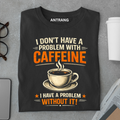 No Problem With Coffee T Shirt