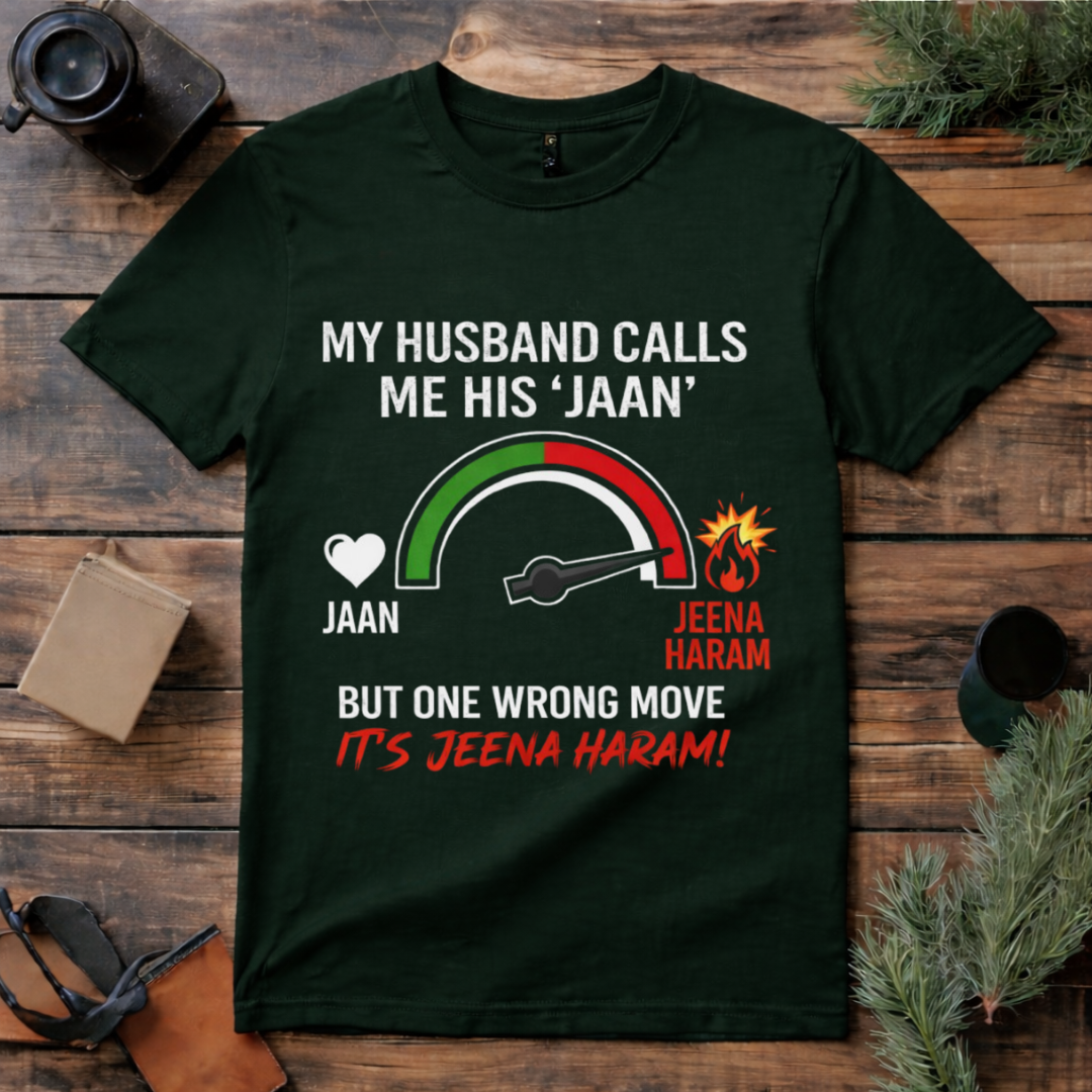 Jaan to Jeena Haram Wife T Shirt