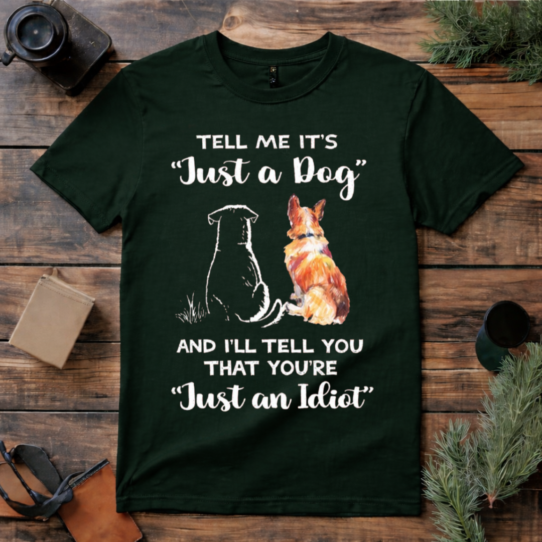 Just a Dog? Dog Lover T Shirt