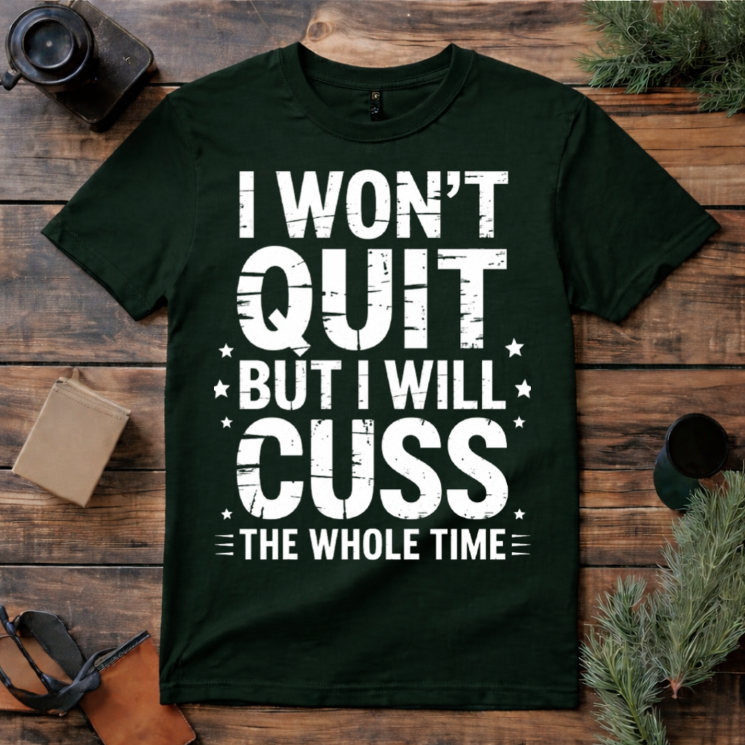 I Won’t Quit But I Will Cuss T Shirt