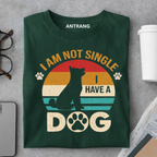 Not Single I Have a Dog T Shirt