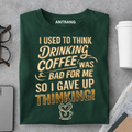 Drinking Coffee Fixed Thinking T Shirt