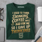 Drinking Coffee Fixed Thinking T Shirt