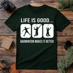 Badminton Makes Life Better T Shirt