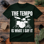 The Tempo Is What I Say T Shirt