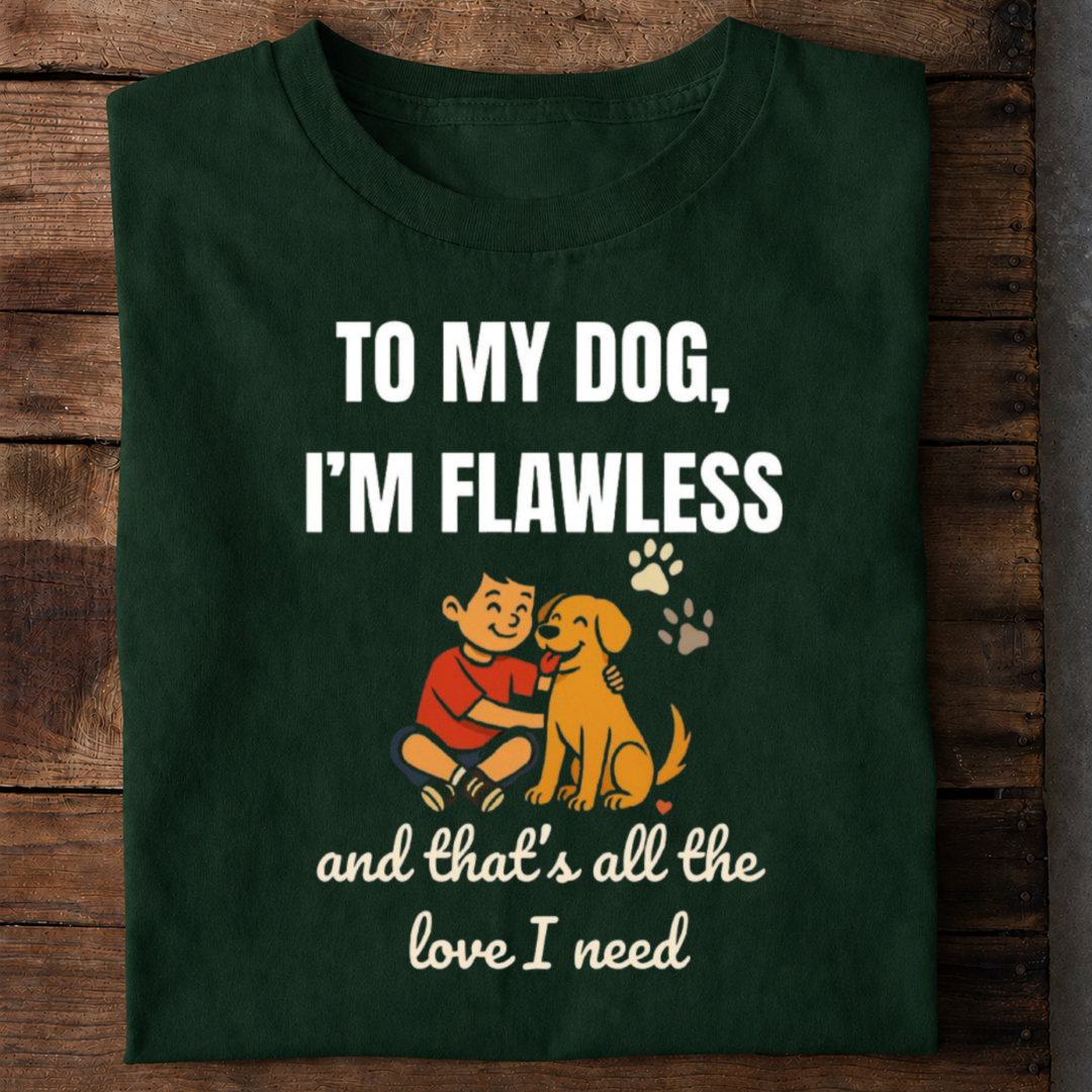 To My Dog I’m Flawless Premium Cotton T Shirt