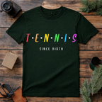 Tennis Since Birth T Shirt